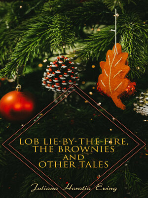 cover image of Lob Lie-by-the-Fire, the Brownies and Other Tales